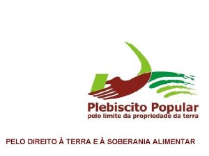 PELO DIREITO TERRA E SOBERANIA ALIMENTAR A CAMPANHA