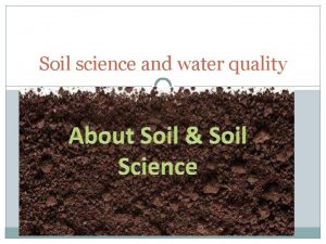 Soil science and water quality Soil Science The