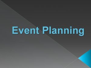 Event Planning Learning Goals Demonstrate an ability to