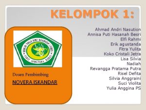 KELOMPOK 1 Dosen Pembimbing NOVERA ISKANDAR Ahmad Andri