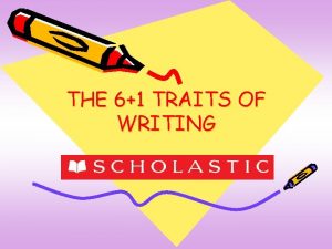 THE 61 TRAITS OF WRITING The Traits of
