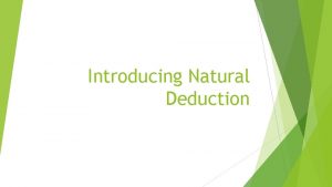 Introducing Natural Deduction The story so far So