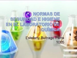 NORMAS DE SEGURIDAD E HIGIENE EN EL LABORATORIO