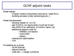 GCHP adjoint tasks Model design inverse model components