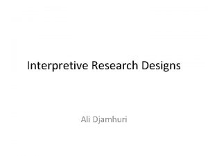 Interpretive Research Designs Ali Djamhuri Philosophical Questions Distinguishing