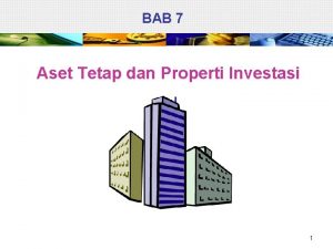 BAB 7 Aset Tetap dan Properti Investasi 1