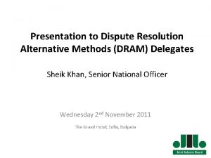 Presentation to Dispute Resolution Alternative Methods DRAM Delegates