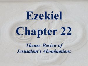 Ezekiel Chapter 22 Theme Review of Jerusalems Abominations