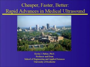 Cheaper Faster Better Rapid Advances in Medical Ultrasound