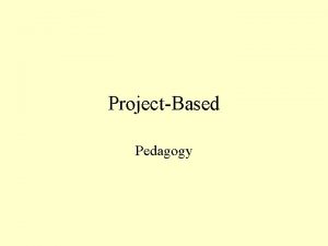 ProjectBased Pedagogy ProjectBased Education Relating questions and technology