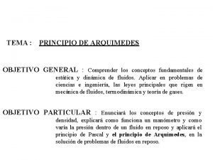 TEMA PRINCIPIO DE ARQUIMEDES OBJETIVO GENERAL Comprender los