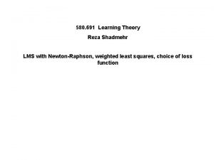 580 691 Learning Theory Reza Shadmehr LMS with