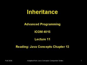 Inheritance Advanced Programming ICOM 4015 Lecture 11 Reading