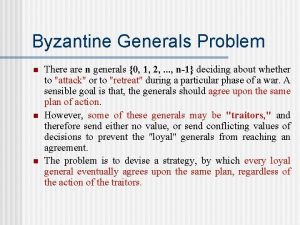 Byzantine Generals Problem n n n There are