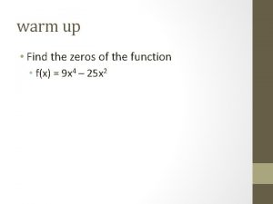 warm up Find the zeros of the function