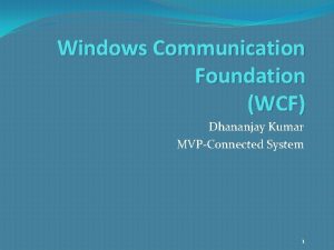 Windows Communication Foundation WCF Dhananjay Kumar MVPConnected System