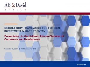 REGULATORY FRAMEWORK FOREIGN INVESTMENT MARKET ENTRY Presentation to