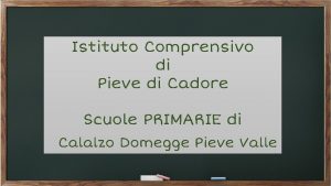 Istituto Comprensivo di Pieve di Cadore Scuole PRIMARIE