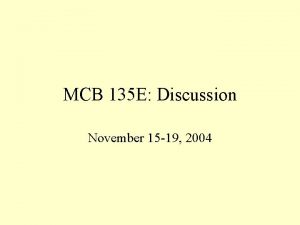 MCB 135 E Discussion November 15 19 2004