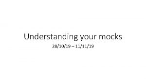 Understanding your mocks 281019 111119 What is the