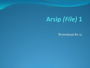 Arsip File 1 Pertemuan ke12 Arsip File 1