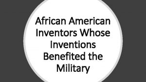 African American Inventors Whose Inventions Benefited the Military