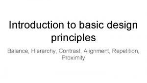 Introduction to basic design principles Balance Hierarchy Contrast