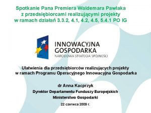 Spotkanie Pana Premiera Waldemara Pawlaka z przedsibiorcami realizujcymi