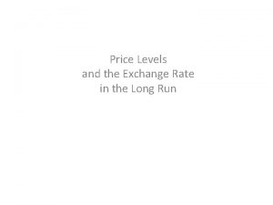 Price Levels and the Exchange Rate in the