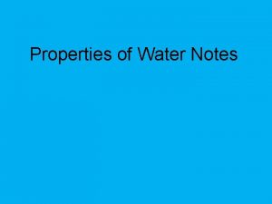 Properties of Water Notes Objectives Recognize the importance