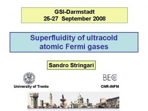 GSIDarmstadt 25 27 September 2008 Superfluidity of ultracold