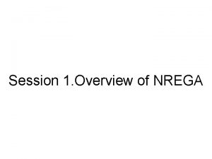 Session 1 Overview of NREGA What your bag