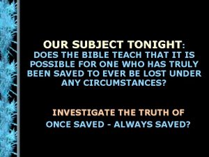 OUR SUBJECT TONIGHT DOES THE BIBLE TEACH THAT