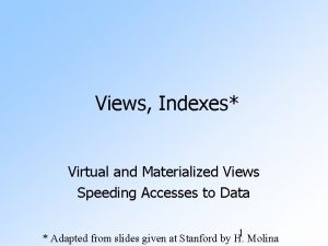 Views Indexes Virtual and Materialized Views Speeding Accesses