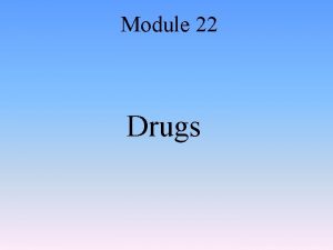 Module 22 Drugs Module 22 Drugs Psychoactivity and