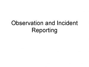 Observation and Incident Reporting Observation and Incident Reporting