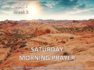 LENT Week 3 SATURDAY MORNING PRAYER Together Growing