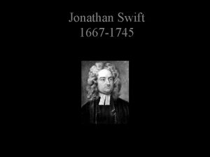 Jonathan Swift 1667 1745 Jonathan Swift was born