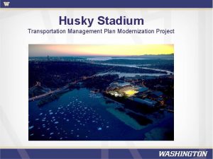 Husky Stadium Transportation Management Plan Modernization Project TMP