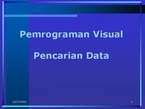 Pemrograman Visual Pencarian Data 12272021 1 Pencarian Data