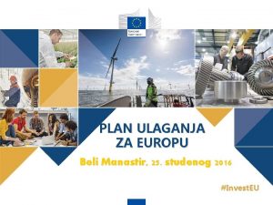 INVESTICIJSKI PLAN ZA EUROPU PLAN ULAGANJA ZA EUROPU