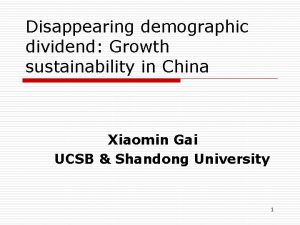 Disappearing demographic dividend Growth sustainability in China Xiaomin