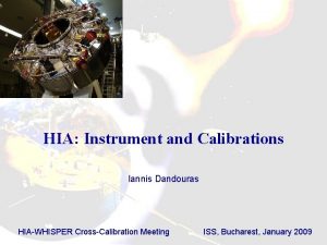 HIA Instrument and Calibrations Iannis Dandouras HIAWHISPER CrossCalibration