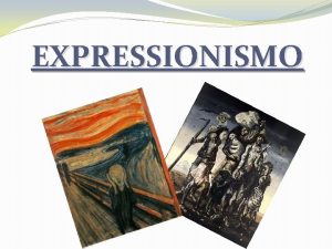 EXPRESSIONISMO O Expressionismo foi uma corrente artstica concentrada