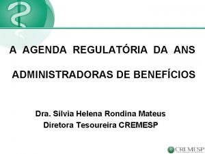 A AGENDA REGULATRIA DA ANS ADMINISTRADORAS DE BENEFCIOS