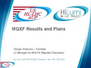 MQXF Results and Plans Giorgio Ambrosio Fermilab L