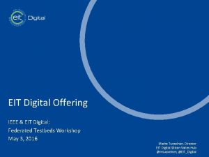 EIT Digital Offering t IEEE EIT Digital Federated