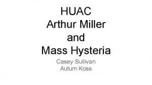 HUAC Arthur Miller and Mass Hysteria Casey Sullivan