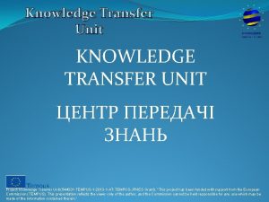 Knowledge Transfer Unit KNOWLEDGE TRANSFER UNIT Project Knowledge