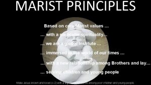 MARIST PRINCIPLES Based on core Marist values with